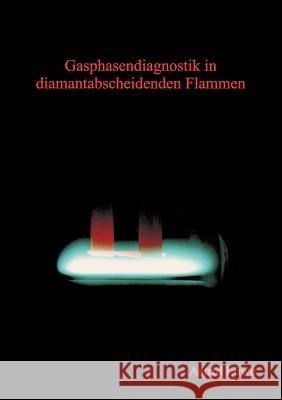 Gasphasendiagnostik in diamantabscheidenden Flammen Astrid Löwe 9783898115834