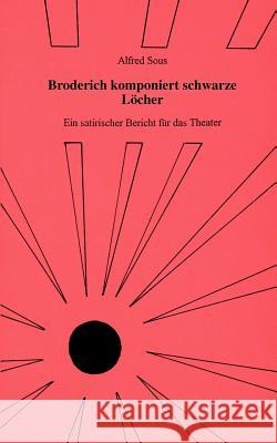 Broderich komponiert schwarze Löcher Sous, Alfred 9783898117753 Books on Demand