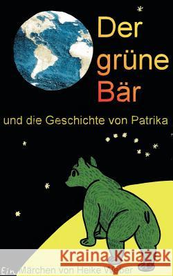 Der grüne Bär und die Geschichte von Patrika Weber, Heike 9783898118125