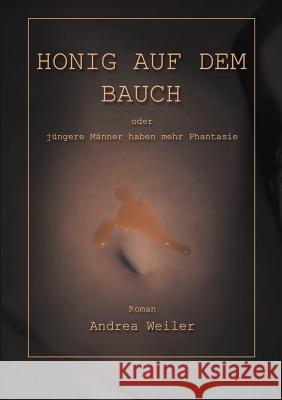 Honig auf dem Bauch Andrea Weiler 9783898118347 Books on Demand