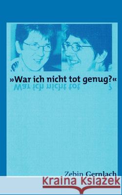War ich nicht tot genug? Zebin Gernlach 9783898118750 Books on Demand