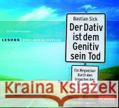 Der Dativ ist dem Genitiv sein Tod, 2 Audio-CDs : Ein Wegweiser durch den Irrgarten der deutschen Sprache. Die Zwiebelfisch-Kolumnen. Lesung Sick, Bastian 9783898134002