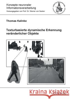 Texturbasierte dynamische Erkennung ver�nderlicher Objekte. Thomas Kalinke, Werner Von Seelen, Werner Von Seelen 9783898210836