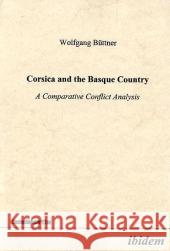 Corsica and the Basque Country : A Comparative Conflict Analysis Büttner, Wolfgang 9783898210874