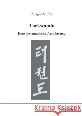 Taekwondo. Eine systematische Annäherung Höller, Jürgen 9783898210898