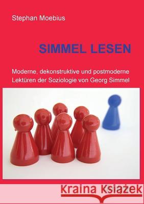 Simmel Lesen. Moderne, dekonstruktive und postmoderne Lekt�ren der Soziologie von Georg Simmel Stephan Moebius 9783898212106