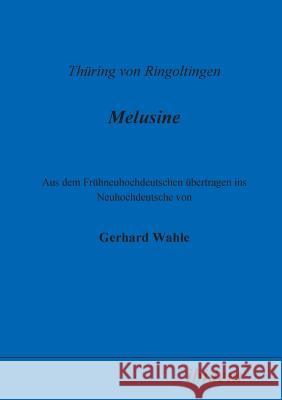 Thüring von Ringoltingen: Melusine. Aus dem Frühneuhochdeutschen übertragen ins Neuhochdeutsche von Gerhard Wahle Gerhard Wahle 9783898213301 Ibidem Press