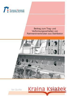 Beitrag zum Trag- und Verformungsverhalten von Rahmeninnenknoten aus Stahlbeton. Ian Quirke, Markus Feldmann 9783898213448 Ibidem Press