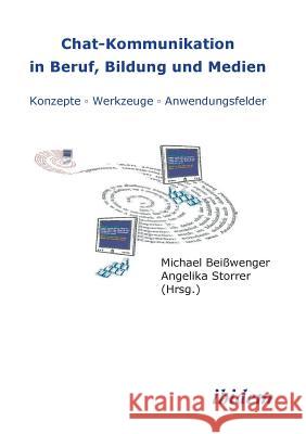 Chat-Kommunikation in Beruf, Bildung und Medien: Konzepte - Werkzeuge - Anwendungsfelder. Michael Beisswenger, Angelika Storrer 9783898213479