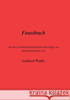 Faustbuch. Aus dem Frühneuhochdeutschen übertragen ins Neuhochdeutsche von Gerhard Wahle Gerhard Wahle 9783898214032 Ibidem Press