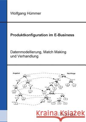 Produktkonfiguration im E-Business. Datenmodellierung, Match Making und Verhandlung Wolfgang Hummer 9783898214902