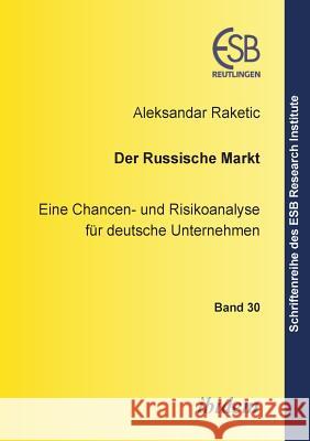 Der russische Markt. Eine Chancen- und Risikoanalyse f�r deutsche Unternehmen Aleksandar Raketic, Jorn Altmann, Ottmar Schneck 9783898214919
