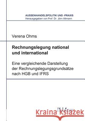 Rechnungslegung national und international. Eine vergleichende Darstellung der Rechnungslegungsgrunds�tze nach HGB und IFRS Verena Ohms, Jorn Altmann 9783898215206