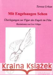 Mit Engelsaugen Sehen : Überlegungen zur Figur des Engels im Film Urban, Teresa 9783898216586 ibidem