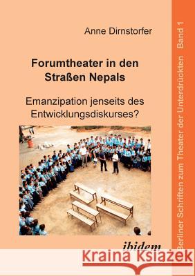 Forumtheater in den Stra�en Nepals. Emanzipation jenseits des Entwicklungsdiskurses? Anne Dirnstorfer, Harald Hahn 9783898216654 Ibidem Press