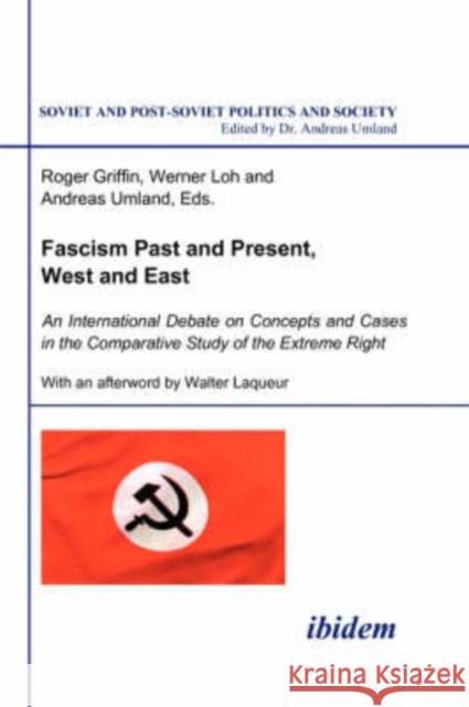 Fascism Past and Present, West and East: An International Debate on Concepts and Cases in the Comparative Study of the Extreme Right Griffin, Roger 9783898216746 Ibidem-Verlag Haunschild / Schoen Gbr