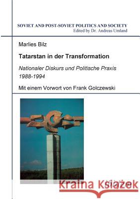 Tatarstan in der Transformation. Nationaler Diskurs und Politische Praxis 1988-1994 Marlies Bilz, Frank Golczewski, Andreas Umland 9783898217224