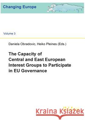 The Capacity of Central and East European Interest Groups to Participate in EU Governance. Daniela Obradovic, Heiko Pleines 9783898217507