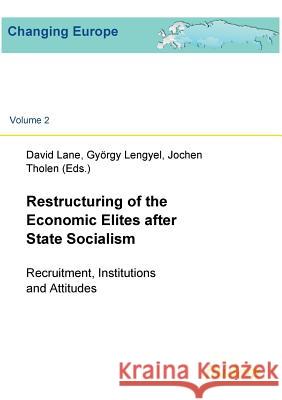 Restructuring of the Economic Elites after State Socialism. Recruitment, Institutions and Attitudes Sabine Fischer, David Lane (University of Cambridge UK), Gyorgy Lengyel 9783898217545