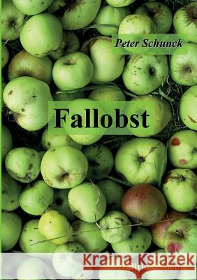 Fallobst. Erkenntnisse und Erinnerungen Peter Schunck 9783898217606 Ibidem Press