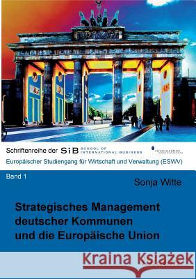 Strategisches Management deutscher Kommunen und die Europ�ische Union. Sonja Witte, Hans J Busse 9783898217880
