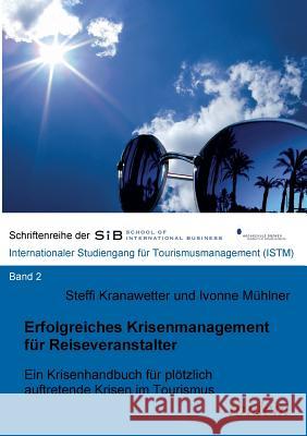 Erfolgreiches Krisenmanagement für Reiseveranstalter. Ein Krisenhandbuch für plötzlich auftretende Krisen im Tourismus Steffi Kranawetter, Ivonne Muhlner, Felix B Herle 9783898218351 Ibidem Press