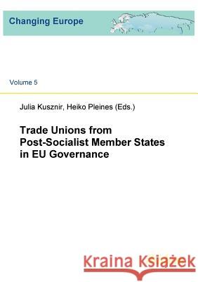 Trade Unions from Post-Socialist Member States in EU Governance. Julia Kusznir, Heiko Pleines 9783898218573