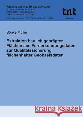 Extraktion baulich gepr�gter Fl�chen aus Fernerkundungsdaten zur Qualit�tssicherung fl�chenhafter Geobasisdaten. Sonke Muller, Claus-Eberhardt Liedtke 9783898218597 Ibidem Press