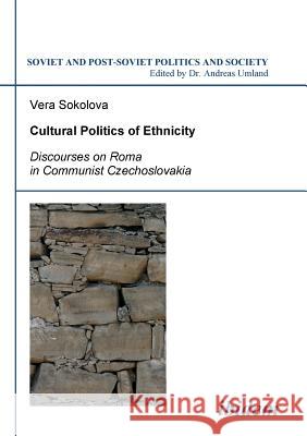 Cultural Politics of Ethnicity. Discourses on Roma in Communist Czechoslovakia Vera Sokolova, Andreas Umland 9783898218641