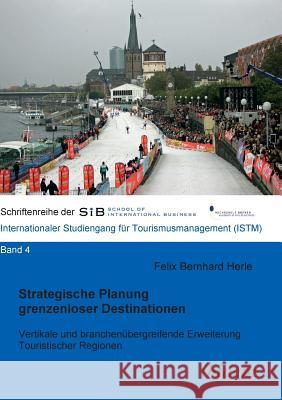 Strategische Planung grenzenloser Destinationen. Vertikale und branchen�bergreifende Erweiterung Touristischer Regionen Felix B Herle, Felix B Herle 9783898219082