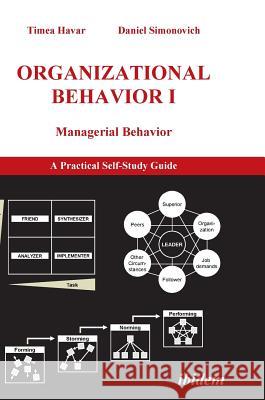 Organizational Behavior I. Managerial Behavior. A Practical Self-Study Guide Timea Havar, Daniel Simonovich 9783898219303 Ibidem Press