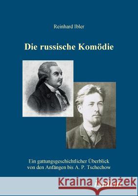 Die russische Komödie. Ein gattungsgeschichtlicher Überblick von den Anfängen bis A. P. Tschechow Reinhard Ibler 9783898219389 Ibidem Press