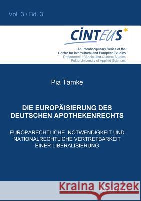 Die Europäisierung des deutschen Apothekenrechts. Europarechtliche Notwendigkeit und nationalrechtliche Vertretbarkeit einer Liberalisierung Pia Tamke, Gudrun Hentges, Volker Hinnenkamp 9783898219648