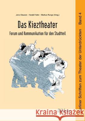 Das Kieztheater: Forum und Kommunikation für den Stadtteil. Harald Hahn, Jens Clausen, Markus Runge 9783898219853 Ibidem Press