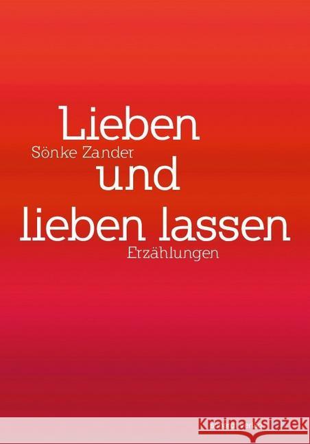 Lieben und lieben lassen : Erzählung Zander, Sönke 9783898418782