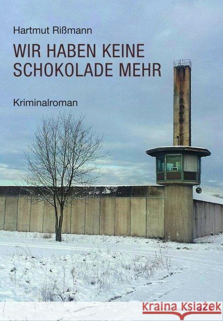 Wir haben keine Schokolade mehr : Kriminalroman Rißmann, Hartmut 9783898419949