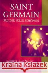 Saint Germain, Aus der Fülle schöpfen Prophet, Elizabeth Cl. Prophet, Mark L. Saint Germain 9783898452502