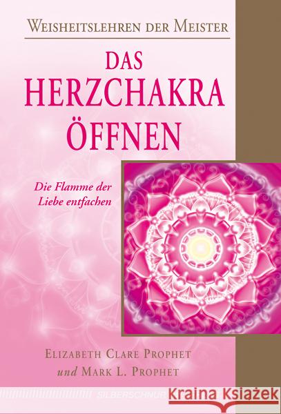 Das Herzchakra öffnen : Die Flamme der Liebe entfachen Prophet, Elizabeth Cl.; Prophet, Mark L. 9783898454025 Silberschnur