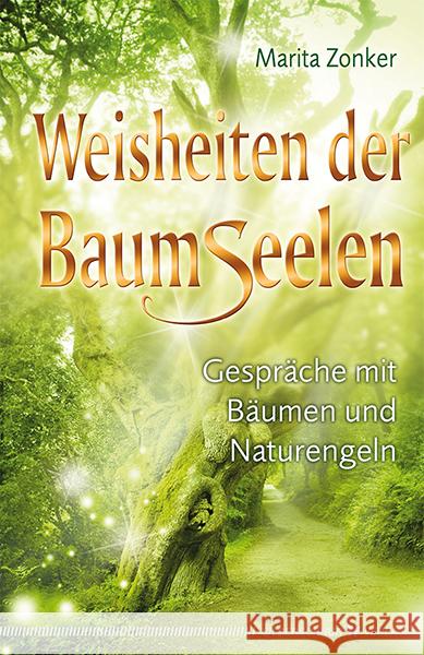 Weisheiten der Baumseelen : Gespräche mit Bäumen und Naturengeln Zonker, Marita 9783898454285 Silberschnur