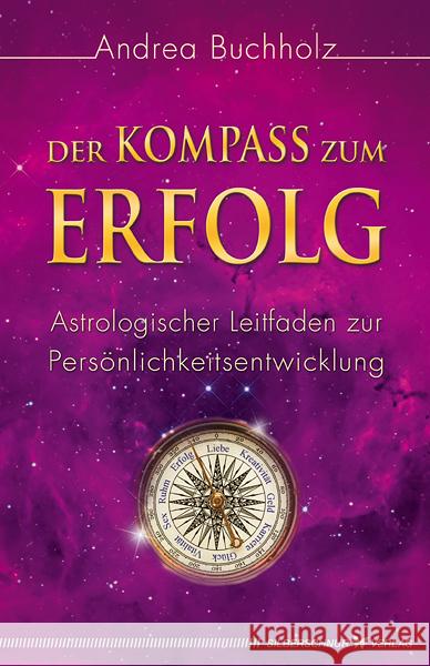 Der Kompass zum Erfolg : Astrologischer Leitfaden zur Persönlichkeitsentwicklung Buchholz, Andrea 9783898454339