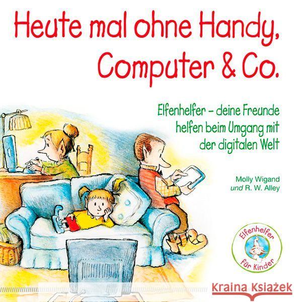 Heute mal ohne Handy, Computer & Co. : Elfenhelfer - Deine Freunde helfen beim Umgang mit der digitalen Welt Wigand, Molly 9783898455237