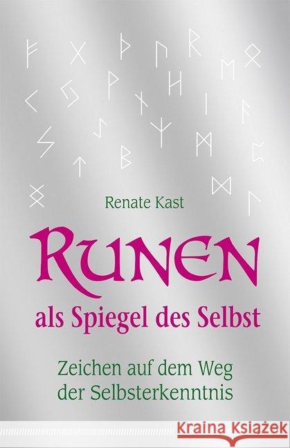 Runen als Spiegel des Selbst : Zeichen auf dem Weg der Selbsterkenntnis Kast, Renate 9783898455596 Silberschnur