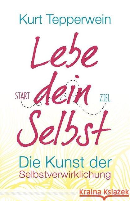 Lebe dein Selbst : Die Kunst der Selbstverwirklichung Tepperwein, Kurt 9783898455862