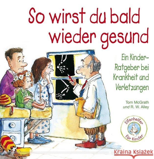 So wirst du bald wieder gesund : Ein Kinder-Ratgeber bei Krankheit und Verletzungen McGrath, Tom 9783898455886 Silberschnur