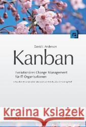 Kanban : Evolutionäres Change Management für IT-Organisationen Anderson, David J.   9783898647304 dpunkt Verlag