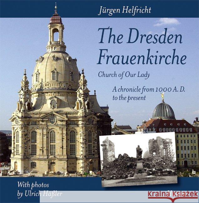 The Dresden Frauenkirche (Church of Our Lady) : A chronicle from 1000 A.D. to the present Helfricht, Jürgen 9783898763332