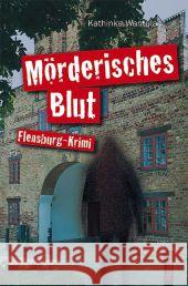 Mörderisches Blut : Flensburg-Krimi Wantula, Kathinka 9783898765831