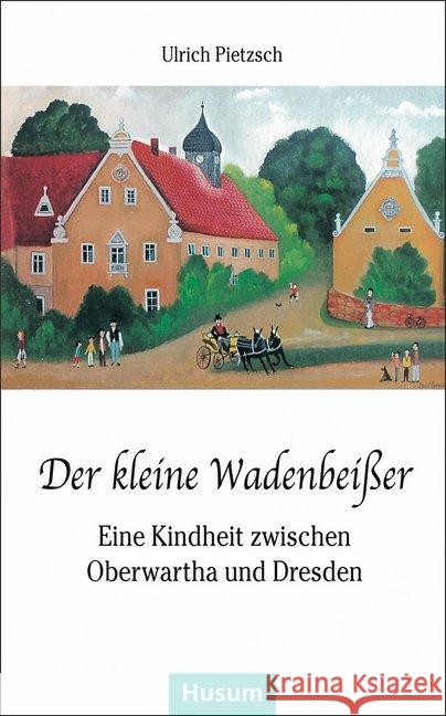 Der kleine Wadenbeißer : Eine Kindheit zwischen Oberwartha und Dresden Pietzsch, Ulrich 9783898767651 Husum