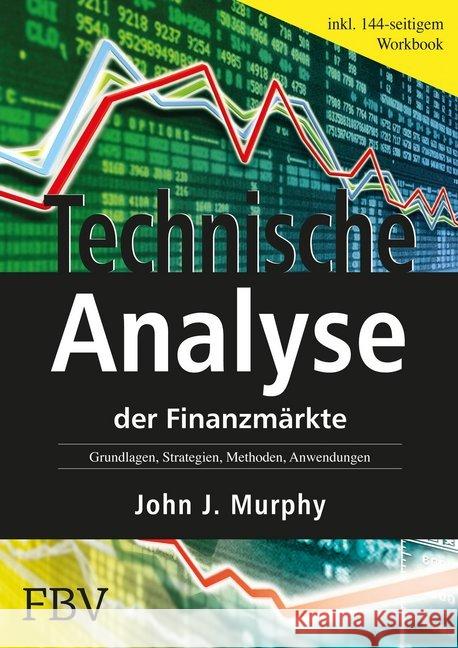 Technische Analyse der Finanzmärkte : Grundlagen, Strategien, Methoden, Anwendungen. Inkl. Workbook Murphy, John J.   9783898790628 FinanzBuch