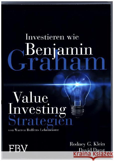 Investieren wie Benjamin Graham : Value-Investing-Strategien von Warren Buffetts Lehrmeister Klein, Rodney G.; Darst, David M. 9783898793711 FinanzBuch Verlag